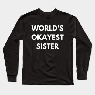 World's okayest sister Long Sleeve T-Shirt
